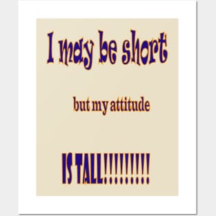 I may be short, but my attitude is tall Posters and Art